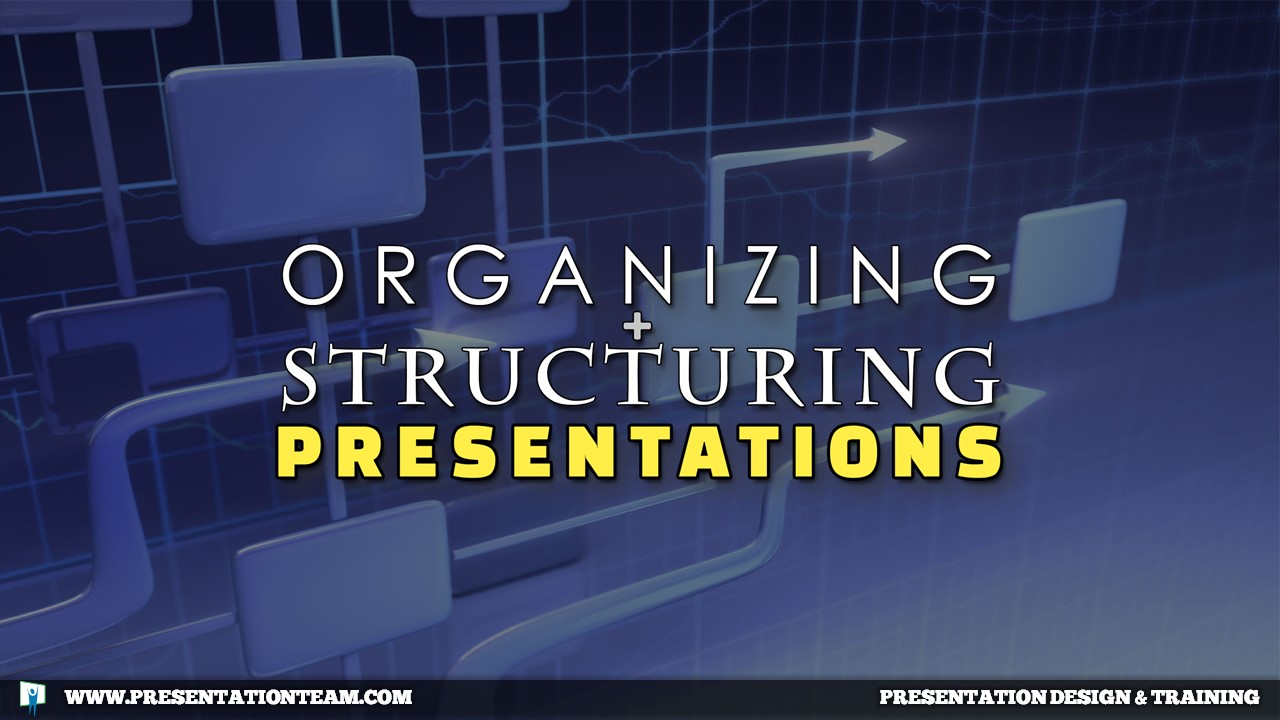 Organizing & Structuring Presentations