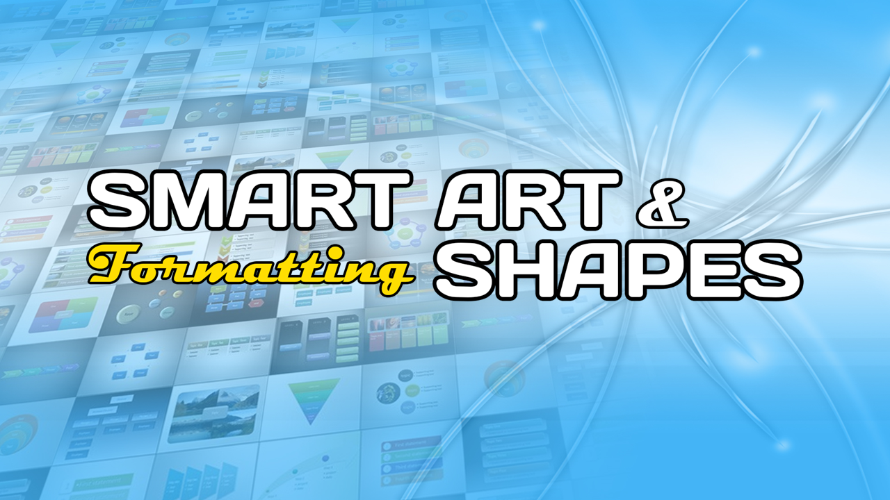 SmartArt & Formatting Shapes