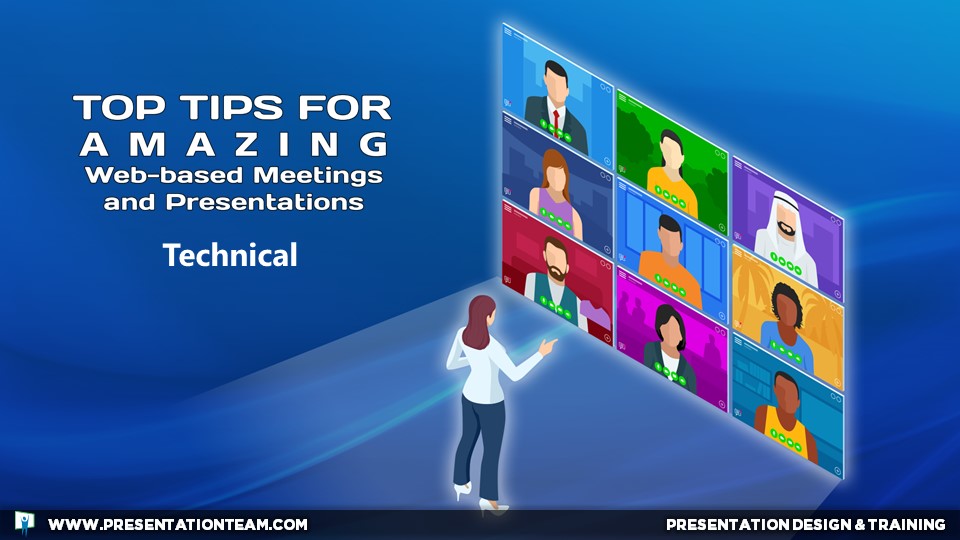 Top Technical Tips for Amazing Web-based Meetings and Presentations